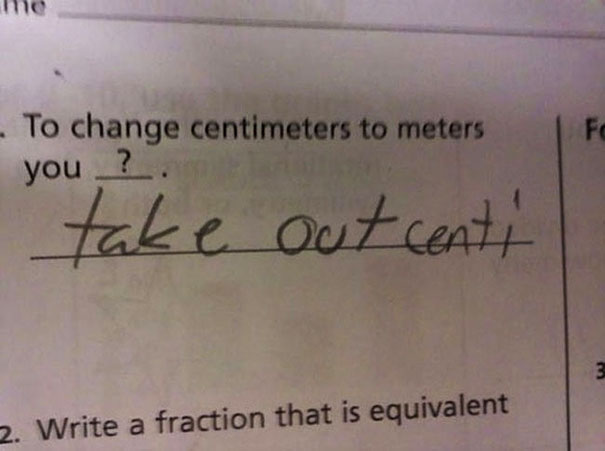 Kid's clever test answer on converting centimeters to meters: "take out centi. Kid's clever test answer on converting centimeters to meters: "take out centi.