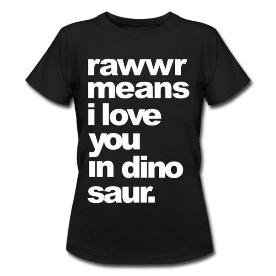 Rawwr Means.. T-shirt