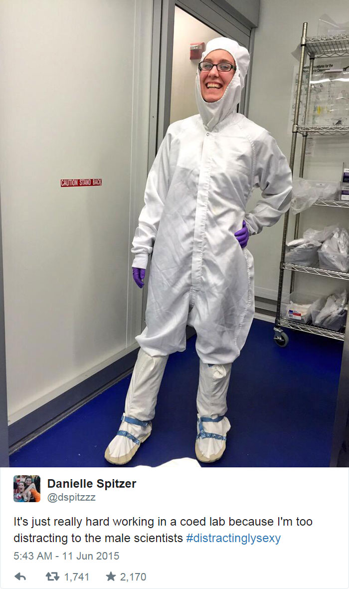 It's Just Really Hard Working In A Coed Lab Because I'm Too Distracting To The Male Scientists