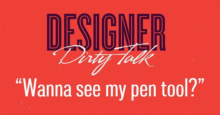 If Designers Talked Dirty, This Is What They’d Say (23 pics)