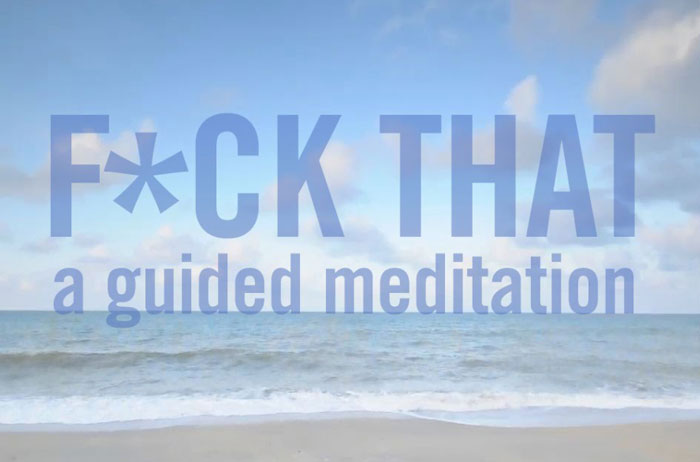 F*ck That: A Guided Meditation For Today’s World