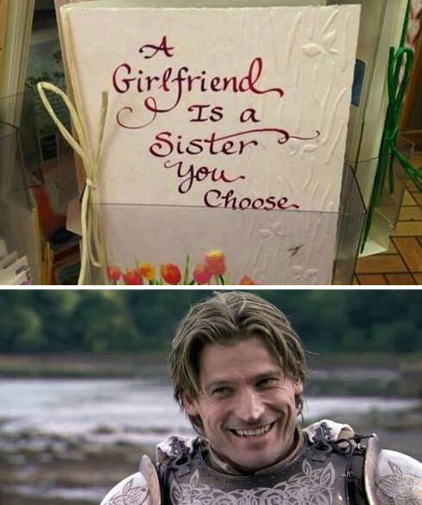 Game of Thrones meme featuring a card says "A Girlfriend Is a Sister You Choose" and a smiling knight below.