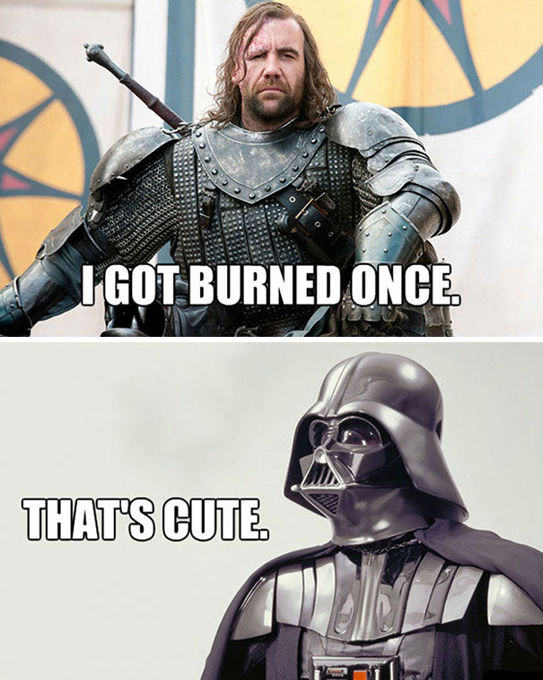 Game of Thrones meme with a character saying, "I got burned once," and Darth Vader replying, "That's cute."