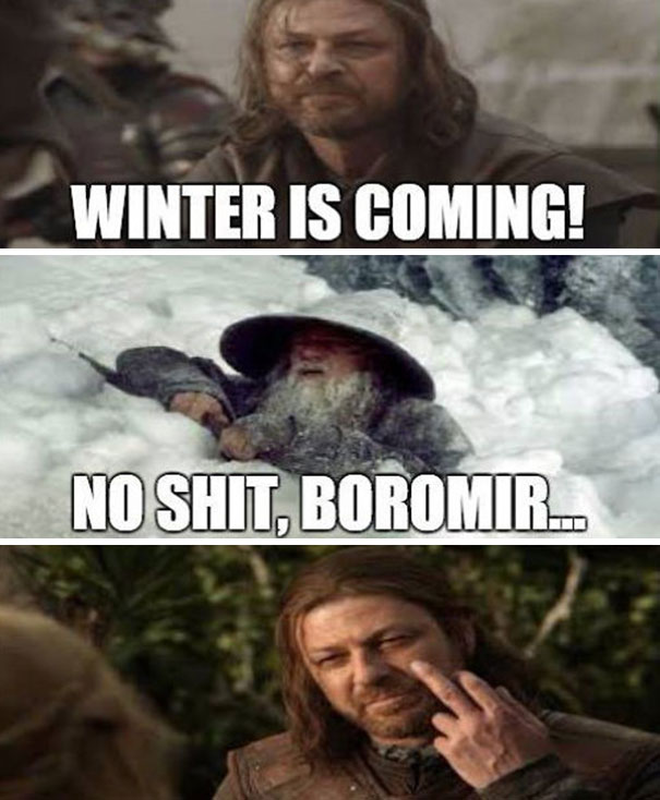 Game of Thrones meme with character saying "Winter is coming" and another character responding humorously.