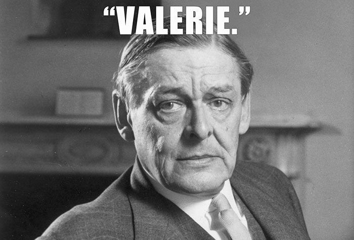 T.S. Eliot’s last words spoken - "VALERIE."