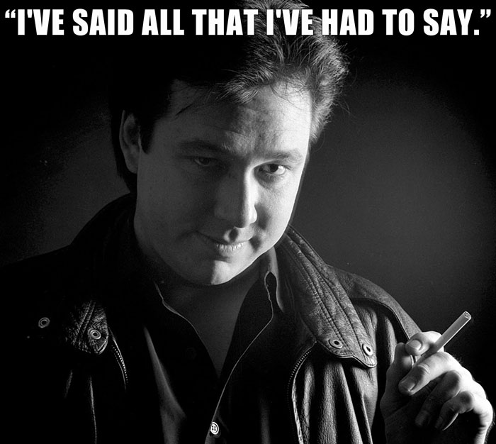 Bill Hicks’s last words spoken - "I'VE SAID ALL THAT I'VE HAD TO SAY."