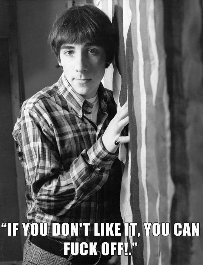 Keith Moon’s last words spoken - "IF YOU DON'T LIKE IT, YOU CAN F**K OFF!."