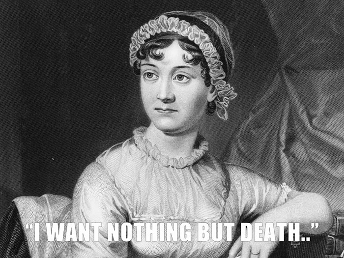 Jane Austen's last words spoken - "I WANT NOTHING BUT DEATH.."