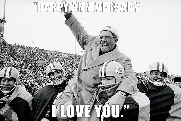 Vince Lombardi’s last words spoken - "HAPPY ANNIVERSARY I LOVE YOU."