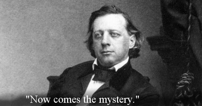 Henry Ward Beecher’s last words spoken - "Now comes the mystery."