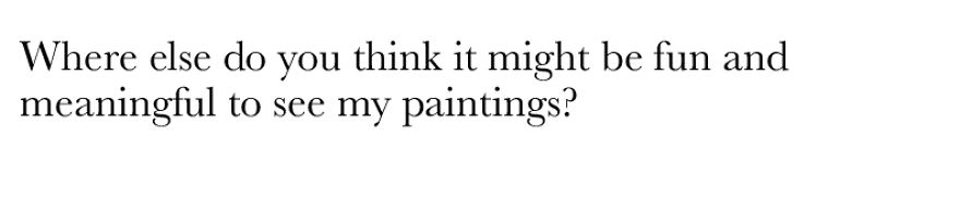 What Would It Look Like If My Artwork Was Hugely Popular In My Lifetime?