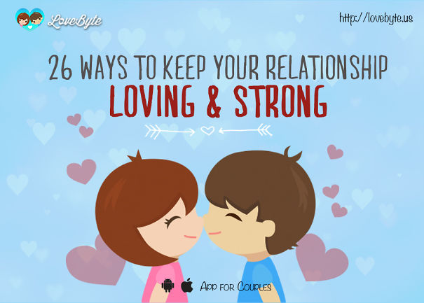 26 Things You Can Do To Keep Your Relationship Loving & Strong 26 Things You Can Do To Keep Your Relationship Loving & Strong