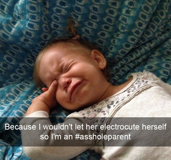 Because I Wouldn't Let Her Electrocute Herself So I'm An #assholeparent