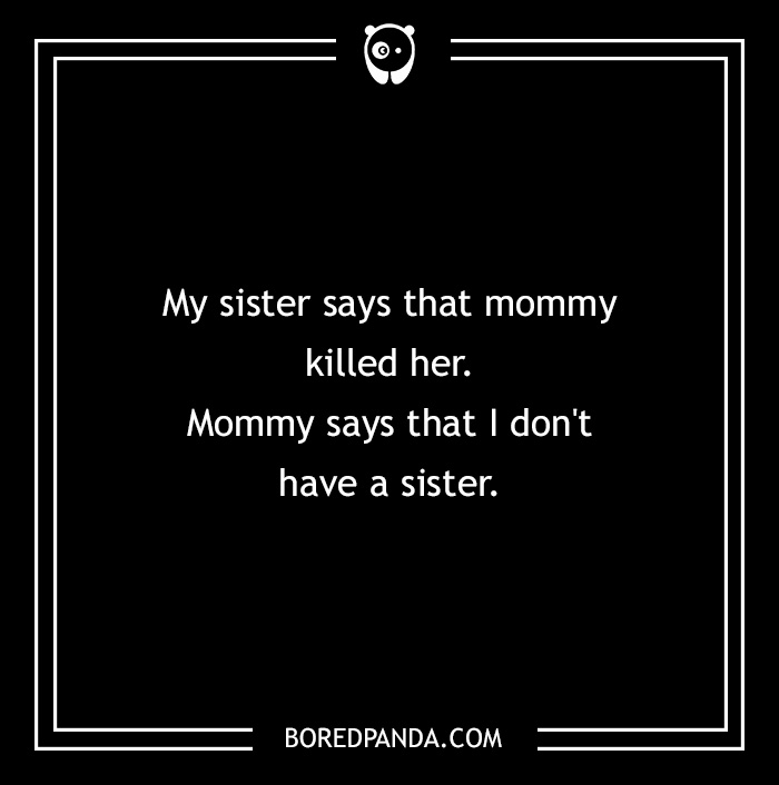 Text from a horror story, "My sister says that mommy k****d her. Mommy says that I don't have a sister," on a black background.