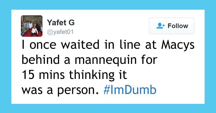 People Share Their Worst #ImDumb Moments