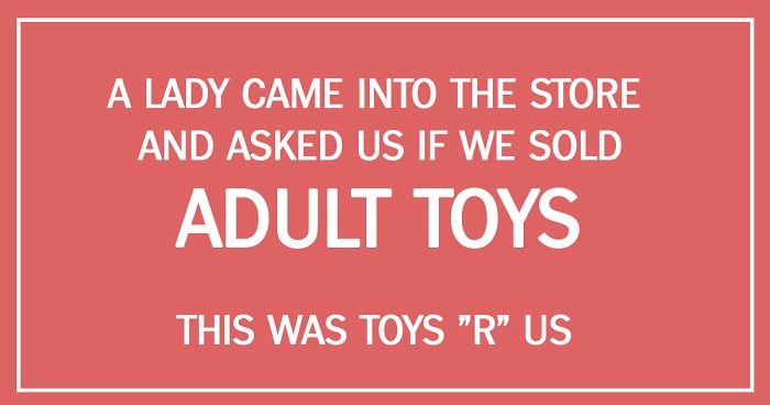 59 Of The Dumbest Customer Questions Ever Asked