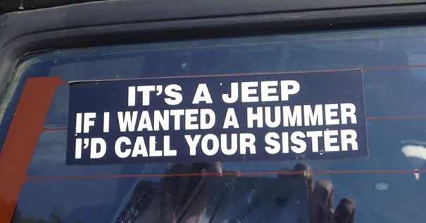 If I Wanted A Hummer I'd Call Your Sister