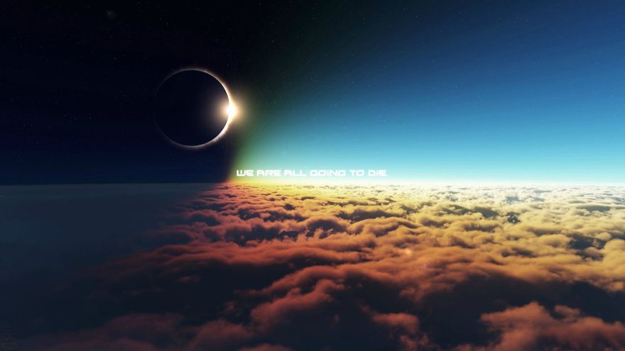 We Are All Going To Die.