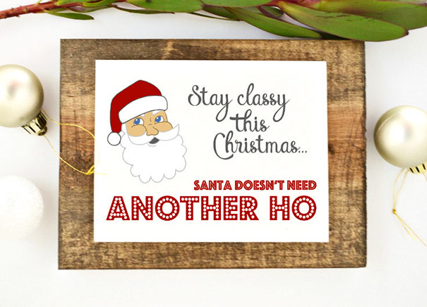 Rude Christmas card with Santa illustration, captioned "Stay classy this Christmas… Santa doesn't need another ho."