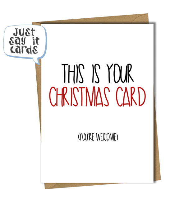 Rude Christmas card with humor, reading "This is your Christmas card (You're welcome)" in playful typography.