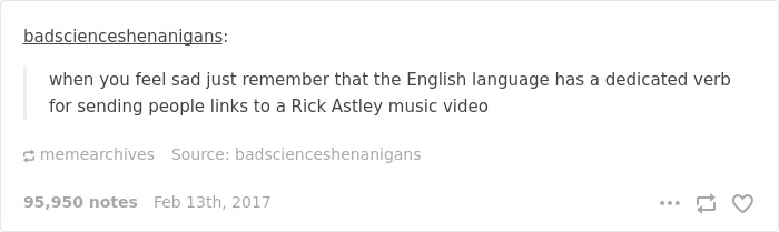 Joke about English language having a verb for sending Rick Astley video links, from badscienceshenanigans Tumblr post.