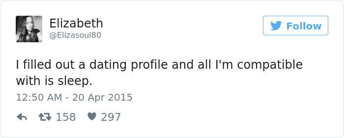 Tweet about dating humor: "I filled out a dating profile and all I'm compatible with is sleep."