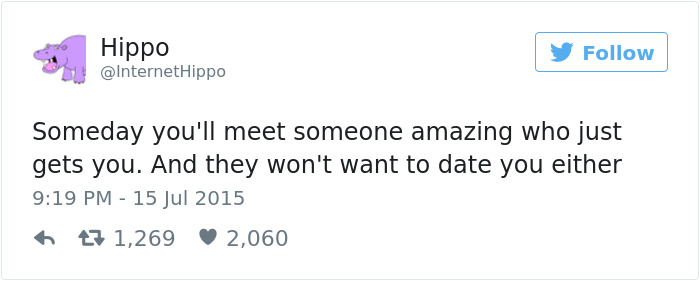 Tweet about dating humor with text saying, "Someday you'll meet someone amazing who just gets you. And they won't want to date you either."