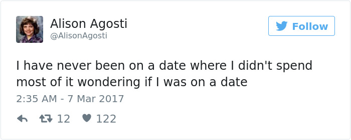 Tweet about dating humor: "I have never been on a date where I didn't spend most of it wondering if I was on a date."