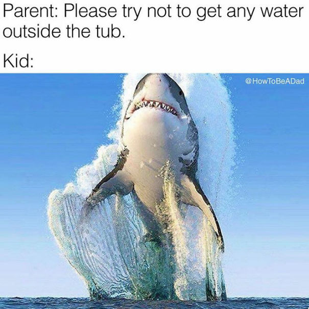 A parenting meme showing a shark leaping out of water with caption comparing child to bath time chaos.