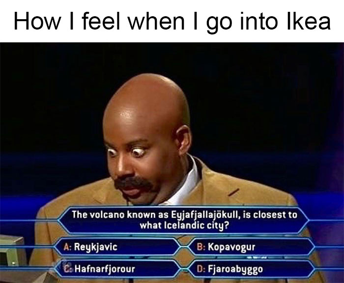 How I Feel When I Go Into Ikea