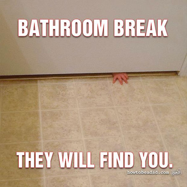 Parenting meme with a child's hand reaching under a bathroom door, captioned "Bathroom Break: They Will Find You."