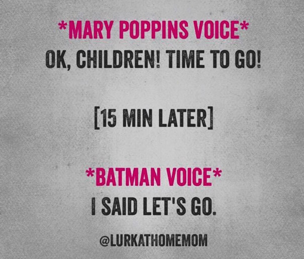 Parenting meme: "Mary Poppins voice" asks to go, "Batman voice" insists 15 minutes later.