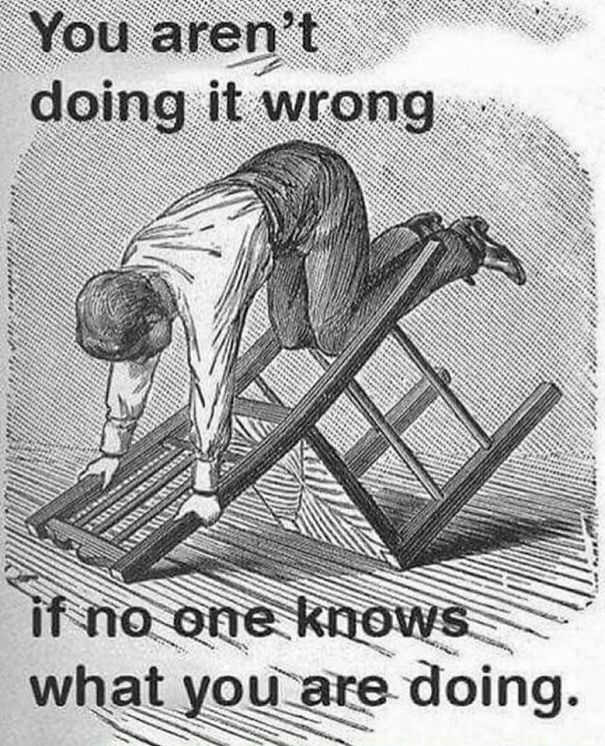 you-arent-doing-it-wrong-if-no-one-knows-what-you-are-doing-58f819943336d.jpg