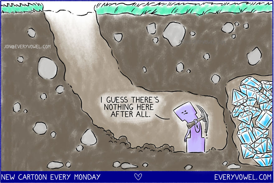 “It’s Not That I’m So Smart, It’s Just That I Stay With Problems Longer.” Ironically, This Quote Comes From One Of The Smartest People Ever: Albert Einstein. For Him, Perseverance Is Priceless. It’s About Not Giving Up When We Dig Ourselves Into A Hole. When We Have A Little Dirt On Our Shoulders. So Keep At It. Success May Be Much Closer Than We Think.