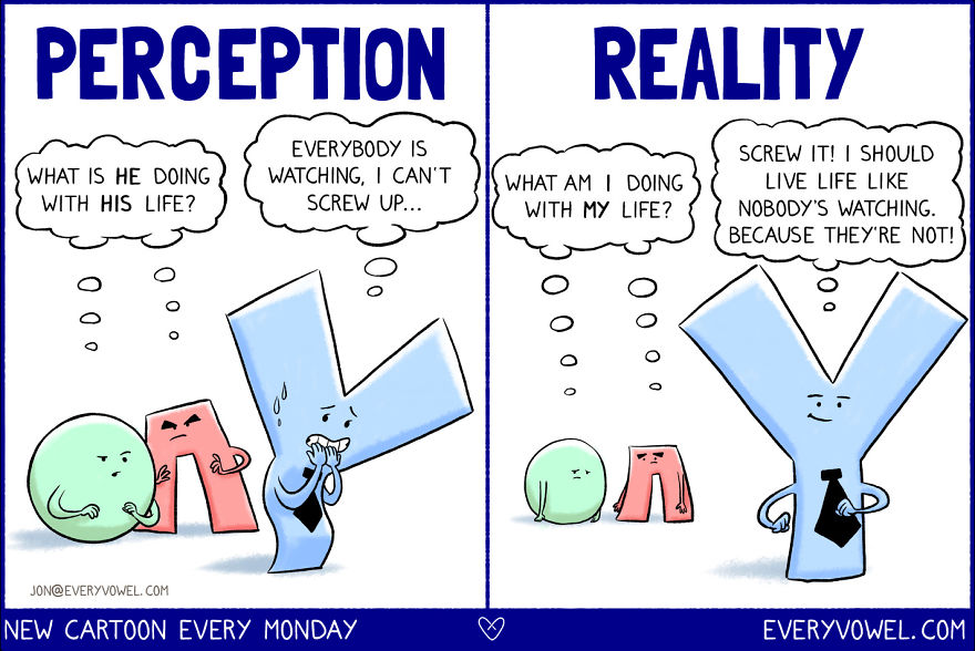 Breaking News: Nobody Gives A Damn About Every Single Thing You Do. They’re Too Preoccupied With Their Own Lives. So Might As Well Live Yours The Way You Want.