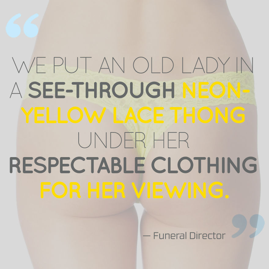 Funeral Directors Reveal 13 Jaw-Dropping Requests Of The Bereaved Funeral Directors Reveal 13 Jaw-Dropping Requests Of The Bereaved