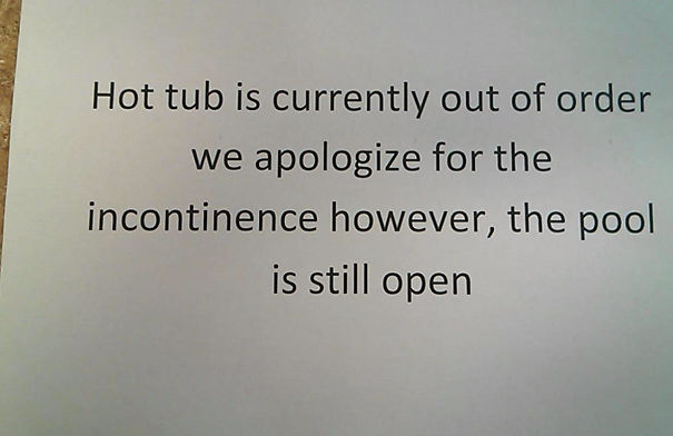 I Just Caught My Co-worker Trying To Hang This Sign At Our Hotel Near The Pool. He Said He Spell Checked Everything And It Looked Fine