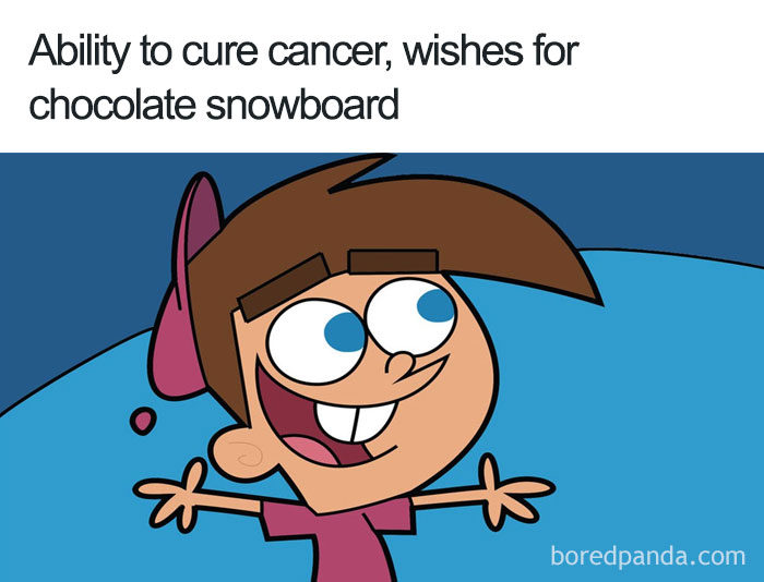 Cartoon logic example: character can cure cancer but wishes for a chocolate snowboard.