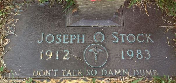 Funny tombstone of Joseph O. Stock from 1912 to 1983 with humorous epitaph saying don't talk so d**n dumb.
