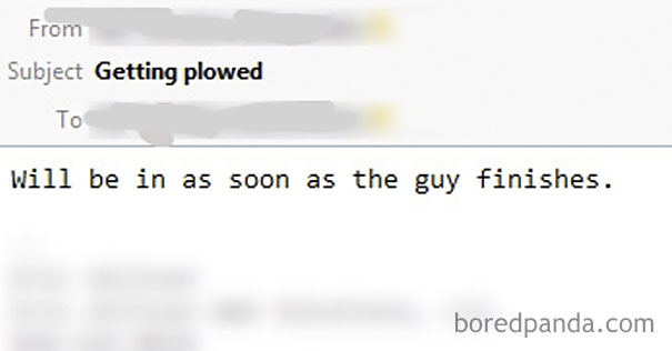 Funny email fail with subject "Getting plowed" and the message, "Will be in as soon as the guy finishes."