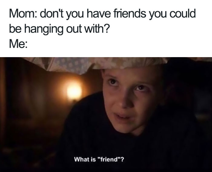 "Stranger Things meme with a child responding to a mom's question about friends, asking 'What is 'friend'?'"