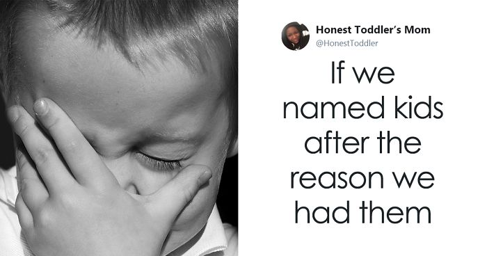 Brutally Honest Parents Share What Would Happen If They Named Kids After The Reason They Had Them, And It’s Hilarious