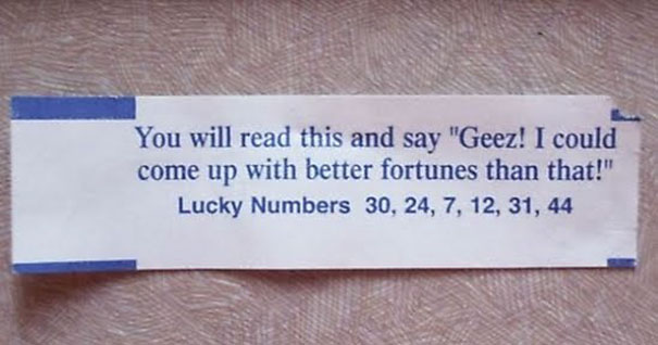 Fortune cookie message with sassy saying about coming up with better fortunes, includes lucky numbers 30, 24, 7, 12, 31, 44.