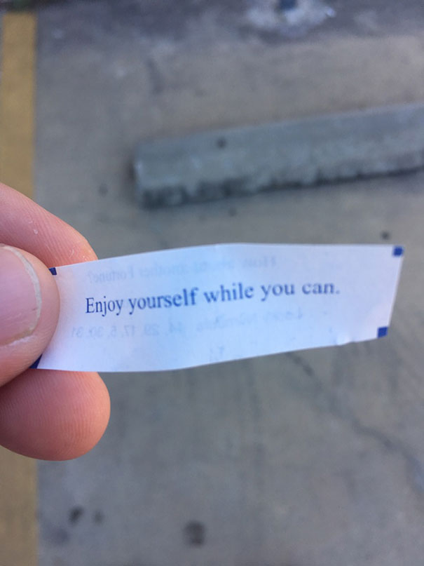 Sassy fortune cookie saying: "Enjoy yourself while you can."