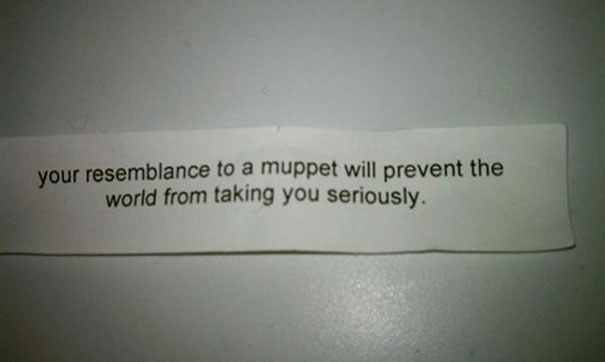 Sassy fortune cookie saying about resembling a muppet.