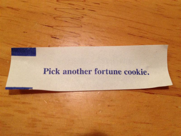Sassy fortune cookie message: "Pick another fortune cookie."