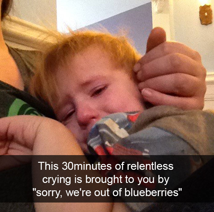 This 30minutes Of Relentless Crying Is Brought To You By "Sorry, We're Out Of Blueberries"