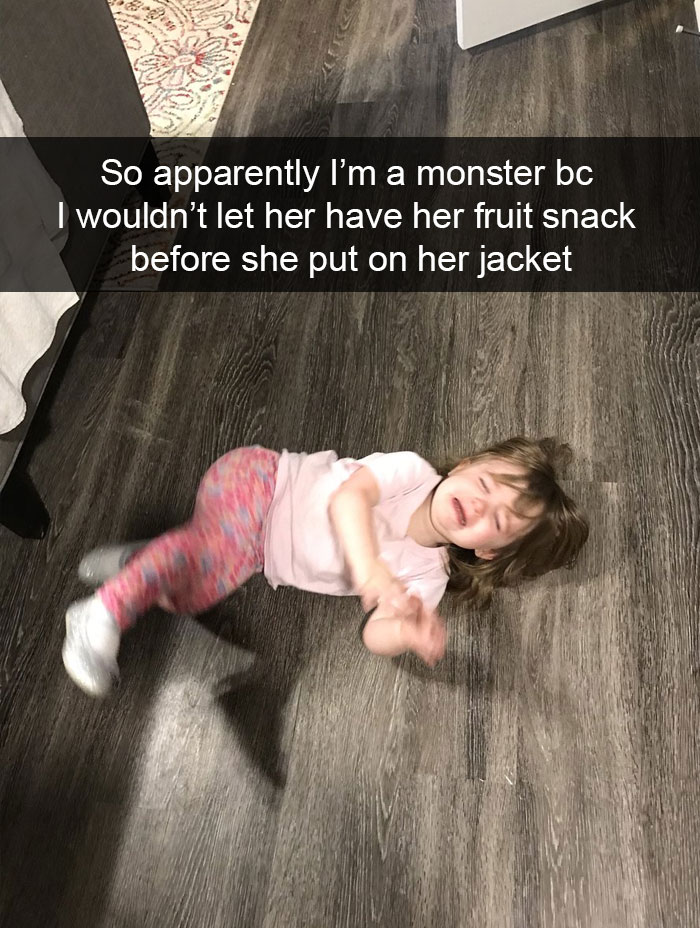 So Apparently I’m A Monster Bc I Wouldn’t Let Her Have Her Fruit Snack Before She Put On Her Jacket