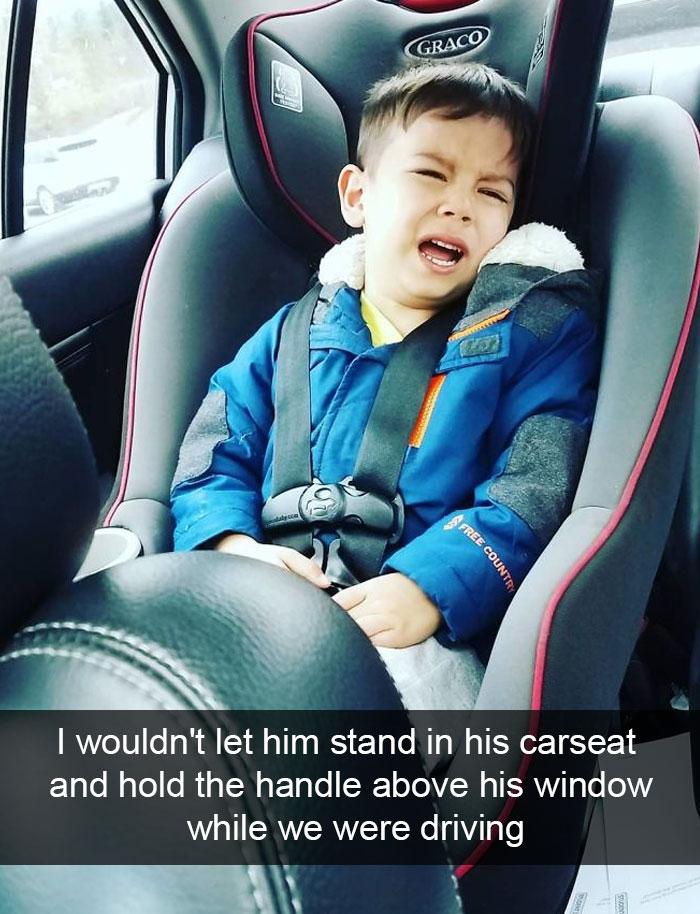 I Wouldn't Let Him Stand In His Carseat And Hold The Handle Above His Window While We Were Driving