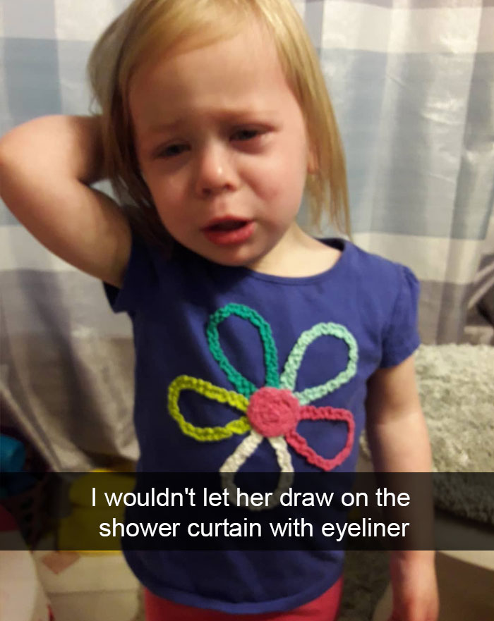 I Wouldn't Let Her Draw On The Shower Curtain With Eyeliner